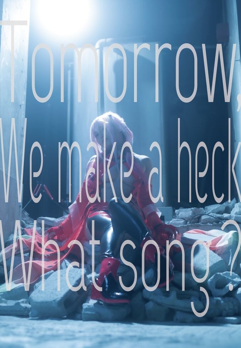Tomorrow, We make a heck What a song?